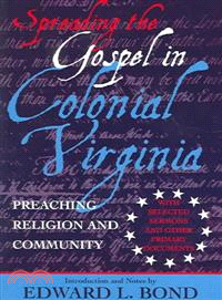 Spreading The Gospel In Colonial Virginia ─ Preaching Religion And Community : With Selected Sermons And Other Primary Documents