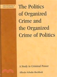 The Politics of Organized Crime And the Organized Crime of Politics ― A Study in Criminal Power