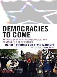Democracies to Come ─ Rhetorical Action, Neoliberalism, and Communities of Resistance