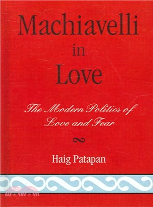 Machiavelli in Love ― The Modern Politics of Love And Fear