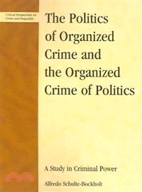 Politics of Organized Crime And the Organized Crime of Politics ─ A Study In Criminal Power