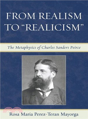 From Realism to "Realicism" ― The Metaphysics of Charles Sanders Peirce
