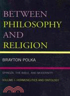 Between Philosophy and Religion: Spinoza, the Bible, and Modernity:Hermeneutics and Ontology