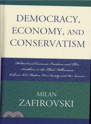 Democracy, Economy, and Conservatism ― Political and Economic Freedoms and Their Antithesis in the Third Millennium: Modern Free Society and Its Nemesis