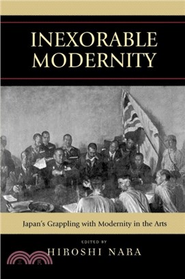 Inexorable Modernity：Japan's Grappling with Modernity in the Arts