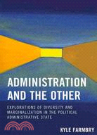 Administration and the Other ─ Explorations of Diversity and Marginalization in the Political Administrative State