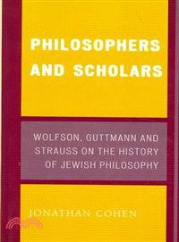 Philosophers and Scholars ― Wolfson, Guttmann, and Strauss on the History of Jewish Philosophy