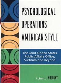 Psychological Operations American Style ─ The Joint United States Public Affairs Office, Vietnam and Beyond
