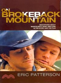 On Brokeback Mountain―Meditations About Masculinity, Fear, and Love in the Story and the Film