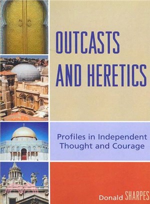 Outcasts and Heretics ― Profiles in Independent Thought and Courage