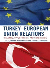 Turkey-European Union Relations ― Dilemmas, Opportunities, and Constraints