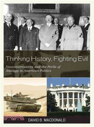 Thinking History, Fighting Evil ─ Neoconservatives and the Perils of Analogy in American Politics