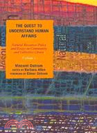 The Quest to Understand Human Affairs ─ Natural Resources Policy and Essays on Community and Collective Choice