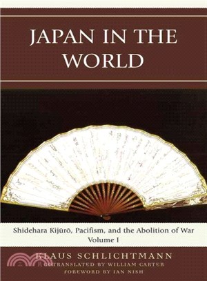 Japan in the World ― Shidehara Kijuro, Pacifism and the Abolition of War