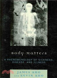 Body Matters ─ A Phenomenology of Sickness, Disease and Illness