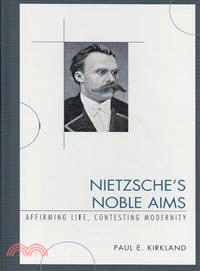 Nietzsche's Noble Aims ─ Affirming Life, Contesting Modernity