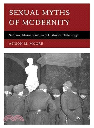 Sexual Myths of Modernity ─ Sadism, Masochism, and Historical Teleology