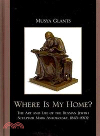 Where Is My Home? ― The Art and Life of the Russian Jewish Sculptor Mark Antokolsky, 1843-1902