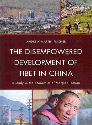 The Disempowered Development of Tibet in China ― A Study in the Economics of Marginalization