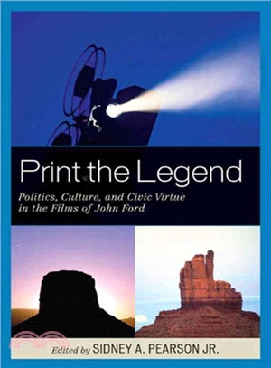 Print the Legend ― Politics, Culture, and Civic Virtue in the Films of John Ford