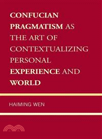 Confucian Pragmatism As the Art of Contextualizing Personal Experience and World