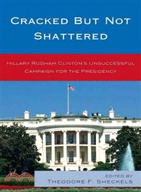 Cracked but Not Shattered — Hilary Rodham Clinton's Unsuccessful Campaign for the Presidency