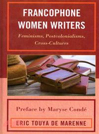 Francophone Women Writers ─ Feminisms, Postcolonialisms, Cross-Cultures