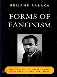 Forms of Fanonism ─ Frantz Fanon's Critical Theory and the Dialectics of Decolonization
