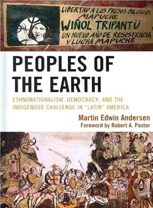 Peoples of the Earth ― Ethnonationalism, Democracy, and the Indigenous Challenge in "Latin' America