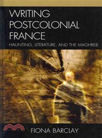 Writing Postcolonial France ─ Haunting, Literature, and the Maghreb