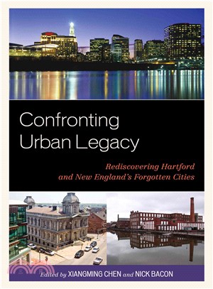 Confronting Urban Legacy ─ Rediscovering Hartford and New England's Forgotten Cities