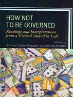 How Not to Be Governed: Readings and Interpretations from a Critical Anarchist Left
