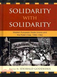 Solidarity with Solidarity: Western European Trade Unions and the Polish Crisis 1980-1982