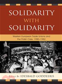 Solidarity With Solidarity—Western European Trade Unions and the Polish Crisis, 1980-1982