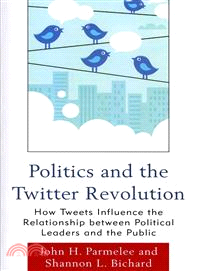 Politics and the Twitter Revolution ─ How Tweets Influence the Relationship Between Political Leaders and the Public
