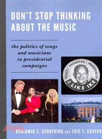 Don't Stop Thinking About the Music ─ The Politics of Songs and Musicians in Presidential Campaigns