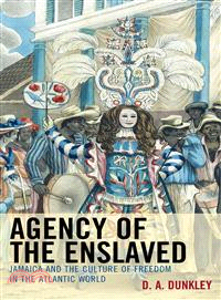 Agency of the Enslaved ─ Jamaica and the Culture of Freedom in the Atlantic World