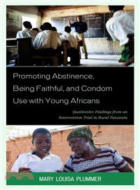 Promoting Abstinence, Being Faithful, and Condom Use With Young Africans ─ Qualitative Findings from an Intervention Trial in Rural Tanzania