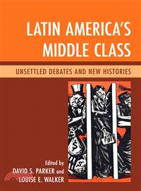 Latin America's Middle Class—Unsettled Debates and New Histories