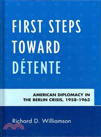 First Steps Toward Detente ─ American Diplomacy in the Berlin Crisis, 1958-1963