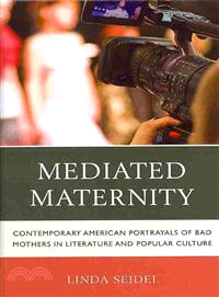 Mediated Maternity ― Contemporary American Portrayals of Bad Mothers in Literature and Popular Culture
