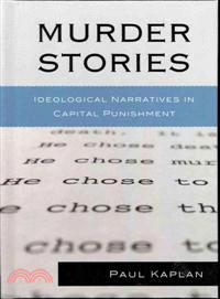 Murder stories :ideological narratives in capital punishment /