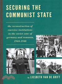 Securing the Communist State ─ The Reconstruction of Coercive Institutions in the Soviet Zone of Germany and Romania, 1944-1948