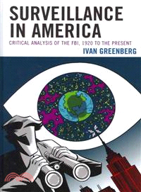 Surveillance in America ─ Critical Analysis of the FBI, 1920 to the Present
