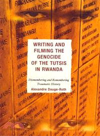 Writing and Filming the Genocide of the Tutsis in Rwanda ─ Dismembering and Remembering Traumatic History