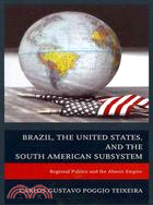 Brazil, the United States, and the South American Subsystem ─ Regional Politics and the Absent Empire