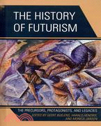 The History of Futurism ─ The Precursors, Protagonists, and Legacies