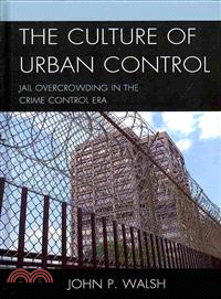 The Culture of Urban Control ─ Jail Overcrowding in the Crime Control Era