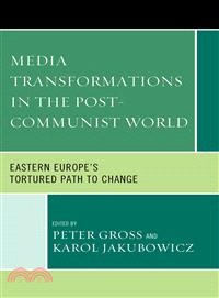 Media Transformations in the Post-Communist World ─ Eastern Europe's Tortured Path to Change