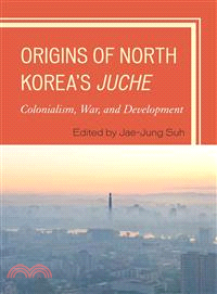 Origins of North Korea's Juche ─ Colonialism, War, and Development